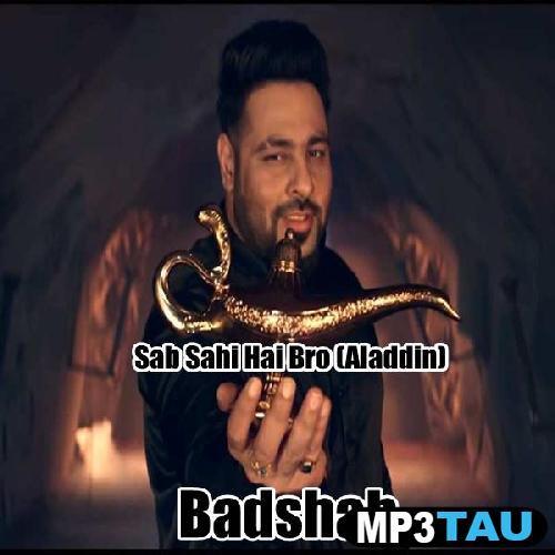 Sab-Sahi-Hai-Bro-(Aladdin) Badshah mp3 song lyrics